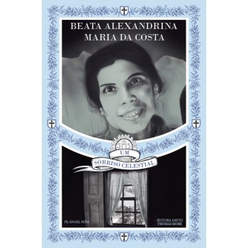 Beata Alexandrina Maria Da Costa: Um Sorriso Celestial