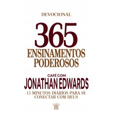 365 Ensinamentos Poderosos - Café Com Jonathan Edwards