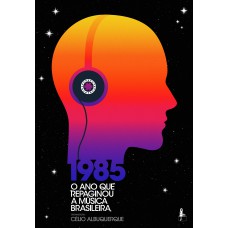 1985: O Ano Que Repaginou A Música Brasileira