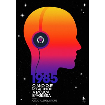 1985: O Ano Que Repaginou A Música Brasileira