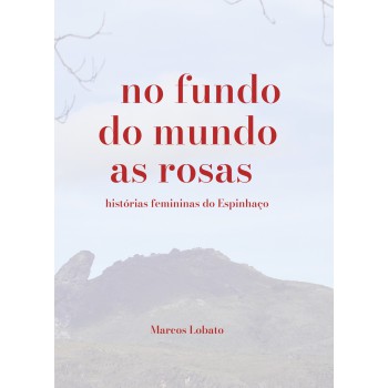 No Undo Do Mundo As Rosas: Hist-rias Emininas Do Espinhaço