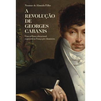 A Revolução De Georges Cabanis: Uma Reorma Educacional Esquecida Na Rança P-s-iluminista