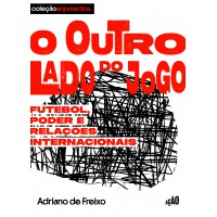 O Outro Lado Do Jogo: Futebol, Poder E Relações Internacionais