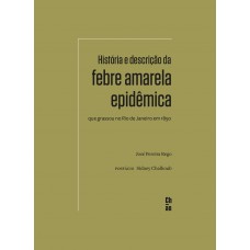 História e descrição da febre amarela epidêmica que grassou no Rio de Janeiro em 1850