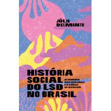 História Social Do Lsd No Brasil: Os Primeiros Usos Medicinais E O Começo Da Repressão