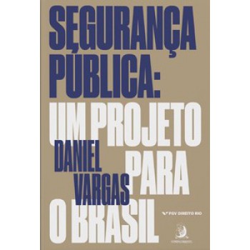 SEGURANÇA PÚBLICA: UM PROJETO PARA O BRASIL