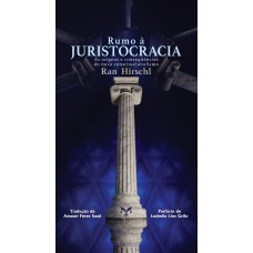 Rumo à Juristocracia - As Origens E Conseqüências Do Novo Constitucionalismo Rumo à Juristocracia - As Origens E Conseqüências Do Novo Constitucionalismo