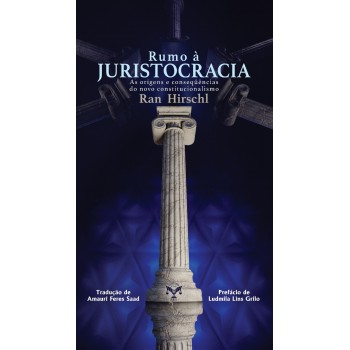 Rumo à Juristocracia - As Origens E Conseqüências Do Novo Constitucionalismo