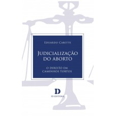 Judicialização Do Aborto: O Direito Em Caminhos Tortos