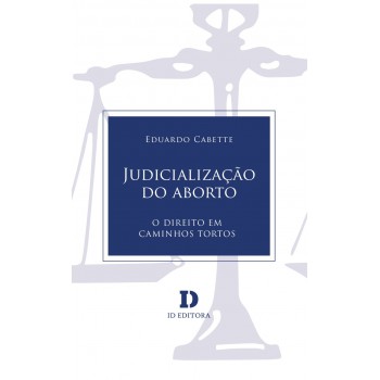 Judicialização Do Aborto: O Direito Em Caminhos Tortos