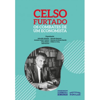 Celso Furtado - Os Combates De Um Economista