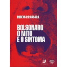 BOLSONARO - O MITO E O SINTOMA