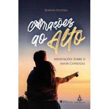 Corações Ao Alto: Meditações Sobre O Amor Conjugal