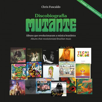 Discobiografia Mutante: álbuns Que Revolucionaram A Música Brasileira / Albums That Revolutionized Brazilian Music