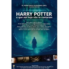 Harry Potter - O Que Até Hoje Não Te Contaram