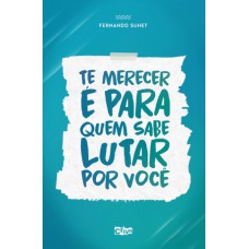 Te merecer é para quem sabe lutar por você