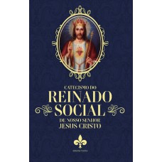 Catecismo Do Reinado Social De Nosso Senhor Jesus Cristo