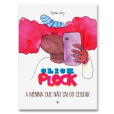 Click Plock - A Menina Que Não Sai Do Celular