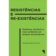 Resistências E Re-existências: Mulheres, Territórios E Meio Ambiente Em Tempos De Pandemia