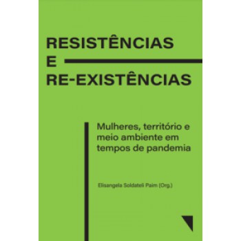 Resistências E Re-existências: Mulheres, Territórios E Meio Ambiente Em Tempos De Pandemia