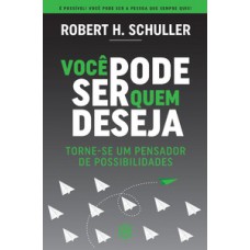 Você Pode Ser Quem Deseja: Torne-se Um Pensador De Possibilidades