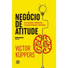 Negócio De Atitude: Aplicação Imediata, Lucratividade Infinita