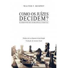 Como Os Juízes Decidem? Elementos De Estratégia Judicial
