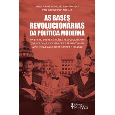 As Bases Revolucionárias Da Política Moderna