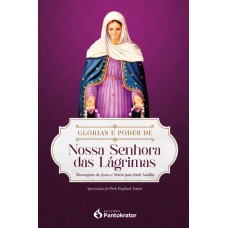 Glórias E Poder De Nossa Senhora Das Lágrimas