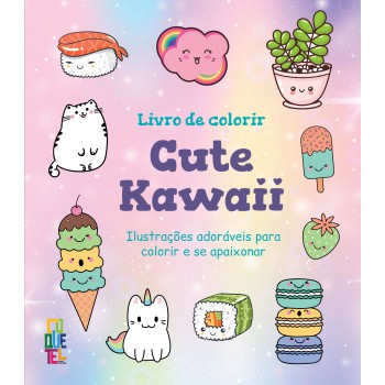 Livro De Colorir Cute Kawaii: Ilustrações Adoráveis Para Colorir E Se Apaixonar