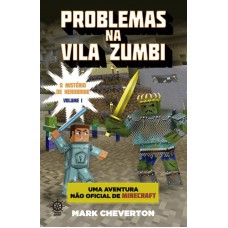 Problemas Na Vila Zumbi (vol. 1 Minecraft: O Mistério De Herobrine)