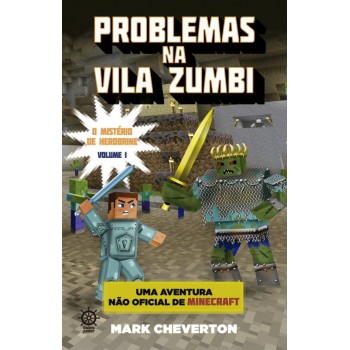 Problemas Na Vila Zumbi (vol. 1 Minecraft: O Mistério De Herobrine)