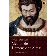 Médico De Homens E De Almas: A História De São Lucas