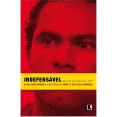 Indefensável: O Goleiro Bruno E A História Da Morte De Eliza Samudio