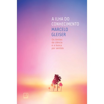 A Ilha Do Conhecimento: Os Limites Da Ciência E A Busca Por Sentido