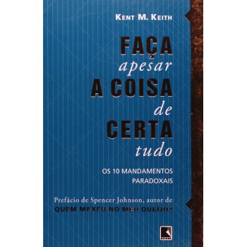 Faça a coisa certa, apesar de tudo: os 10 mandamentos paradoxais: Os 10 mandamentos paradoxais