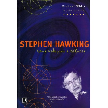 Stephen Hawking: Uma Vida Para A Ciência: Uma Vida Para A Ciência