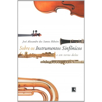 SOBRE OS INSTRUMENTOS SINFÔNICOS E EM TORNO DELES