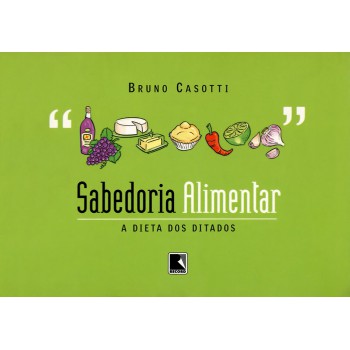 Sabedoria alimentar: A dieta dos ditados: A dieta dos ditados