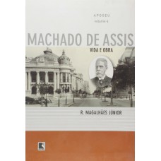 Apogeu - Vida E Obra De Machado De Assis
