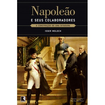 Napoleão E Seus Colaboradores: A Construção De Uma Ditadura