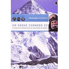 Um sonho chamado K2 - a conquista brasileira da Montanha da Morte (Coleção Viagens Radicais): A conquista brasileira da Montanha da Morte