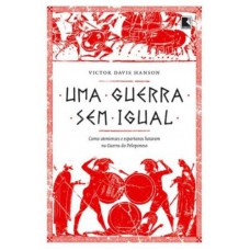 Uma Guerra Sem Igual: Como Atenienses E Espartanos Lutaram Na Guerra Do Peloponeso: Como Atenienses E Espartanos Lutaram Na Guerra Do Peloponeso