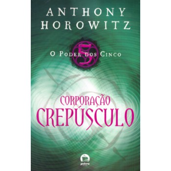 O Poder Dos Cinco: Corporação Crepúsculo (vol. 3): Corporação Crepúsculo