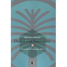 Mar Das Pérolas: Dubai E Os Emirados: Dubai E Os Emirados