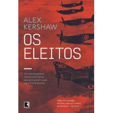 Os Eleitos: Os Nobres Pilotos Norte-americanos Que Arriscaram Tudo Pela Grã-bretanha