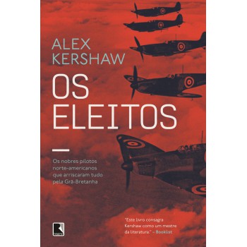 Os Eleitos: Os Nobres Pilotos Norte-americanos Que Arriscaram Tudo Pela Grã-bretanha