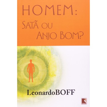 Homem: Satã ou anjo bom?: Satã ou anjo bom?