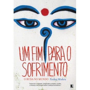 Um Fim Para O Sofrimento: O Buda No Mundo: O Buda No Mundo