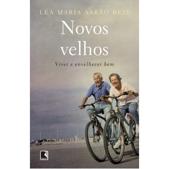 Novos Velhos: Viver E Envelhecer Bem: Viver E Envelhecer Bem